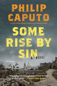 Title: Some Rise by Sin: A Novel, Author: Philip Caputo