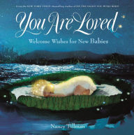 Title: You Are Loved: Welcome Wishes for New Babies, Author: Nancy Tillman