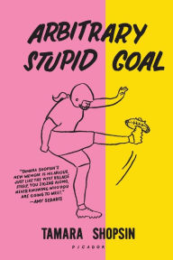 Title: Arbitrary Stupid Goal, Author: Tamara Shopsin