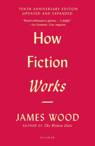 How Fiction Works: (Tenth Anniversary Edition) Updated and Expanded