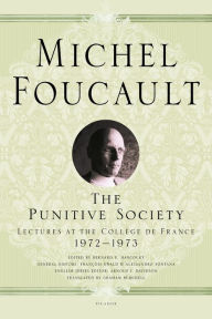 Title: The Punitive Society: Lectures at the Collège de France, 1972-1973, Author: Michel Foucault