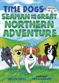 Title: Time Dogs: Seaman and the Great Northern Adventure, Author: Helen Moss