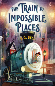 Title: The Train to Impossible Places: A Cursed Delivery (Train to Impossible Places Series #1), Author: P. G. Bell