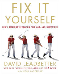 Title: Fix It Yourself: How to Recognize the Faults in Your Game-and Correct Them, Author: David Leadbetter