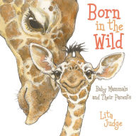 Title: Born in the Wild: Baby Animals and Their Parents, Author: Lita Judge