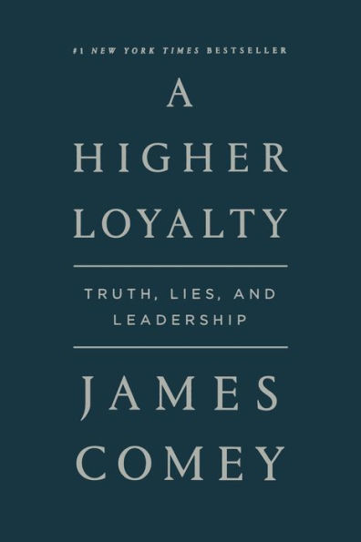 A Higher Loyalty: Truth, Lies, and Leadership