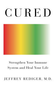 Title: Cured: Strengthen Your Immune System and Heal Your Life, Author: Jeffrey Rediger M.D.