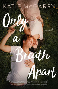 Title: Only a Breath Apart: A Novel, Author: Katie McGarry