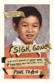 Title: Sigh, Gone: A Misfit's Memoir of Great Books, Punk Rock, and the Fight to Fit In, Author: Phuc Tran