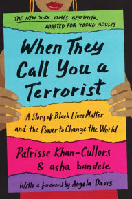 Title: When They Call You a Terrorist (Young Adult Edition): A Story of Black Lives Matter and the Power to Change the World, Author: Patrisse Cullors
