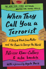 Title: When They Call You a Terrorist (Young Adult Edition): A Story of Black Lives Matter and the Power to Change the World, Author: Patrisse Khan-Cullors