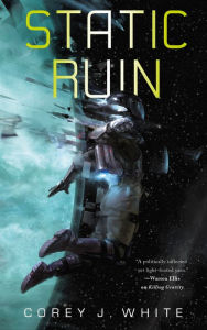 Title: Static Ruin, Author: Corey J. White