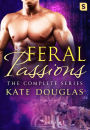 Feral Passions: The Complete Series: Feral Passions, Wild Passions, and Dangerous Passions