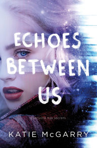Title: Echoes Between Us, Author: Katie McGarry
