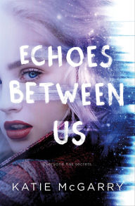 Title: Echoes Between Us, Author: Katie McGarry