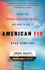 American Fix: Inside the Opioid Addiction Crisis-and How to End It