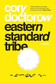 Title: Eastern Standard Tribe: A Novel, Author: Cory Doctorow