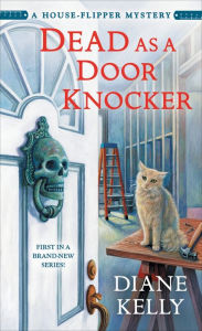 Title: Dead as a Door Knocker (House-Flipper Mystery #1), Author: Diane Kelly