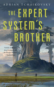 Title: The Expert System's Brother (The Expert System's Brother #1), Author: Adrian Tchaikovsky