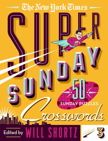 The New York Times Super Sunday Crosswords Volume 3: 50 Sunday Puzzles