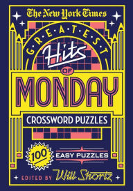 Title: The New York Times Greatest Hits of Monday Crossword Puzzles: 100 Easy Puzzles, Author: The New York Times