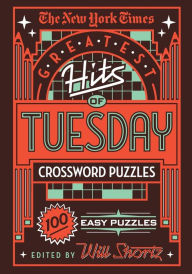 Title: The New York Times Greatest Hits of Tuesday Crossword Puzzles: 100 Easy Puzzles, Author: The New York Times