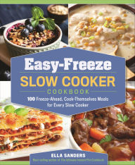 Title: Easy-Freeze Slow Cooker Cookbook: 100 Freeze-Ahead, Cook-Themselves Meals for Every Slow Cooker, Author: Ella Sanders