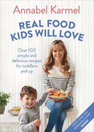 Free books for the kindle to download Real Food Kids Will Love: Over 100 Simple and Delicious Recipes for Toddlers and Up English version by Annabel Karmel 9781250201386