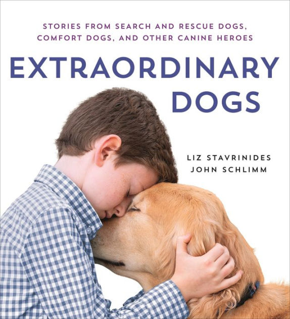 Extraordinary Dogs Stories from Search and Rescue Dogs, Comfort Dogs