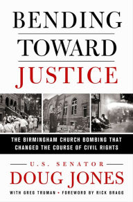 Title: Bending Toward Justice: The Birmingham Church Bombing That Changed the Course of Civil Rights, Author: Doug Jones