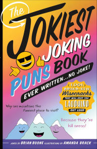 Title: The Jokiest Joking Puns Book Ever Written . . . No Joke!, Author: Brian Boone