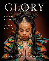Title: GLORY: Magical Visions of Black Beauty, Author: Kahran Bethencourt