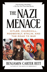 Title: The Nazi Menace: Hitler, Churchill, Roosevelt, Stalin, and the Road to War, Author: Benjamin Carter Hett