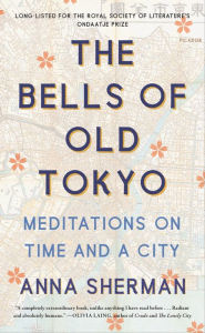 Title: The Bells of Old Tokyo: Meditations on Time and a City, Author: Anna Sherman