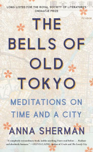 Title: The Bells of Old Tokyo: Meditations on Time and a City, Author: Anna Sherman