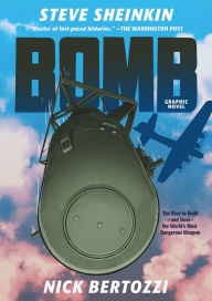 Title: Bomb (Graphic Novel): The Race to Build--and Steal--the World's Most Dangerous Weapon, Author: Steve Sheinkin