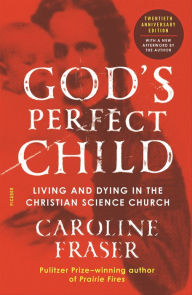 Title: God's Perfect Child: Living and Dying in the Christian Science Church, Author: Caroline  Fraser