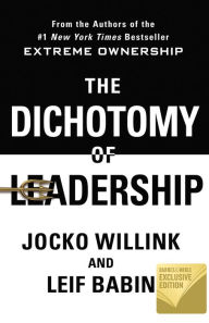 Title: The Dichotomy of Leadership: Balancing the Challenges of Extreme Ownership to Lead and Win (B&N Exclusive Edition), Author: Jocko Willink