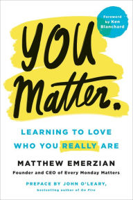 Free rapidshare download ebooks You Matter.: Learning to Love Who You Really Are by Matthew Emerzian, Ken Blanchard, John O'Leary iBook PDF 9781250209993