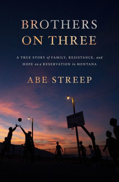 Brothers on Three: A True Story of Family, Resistance, and Hope on a Reservation in Montana