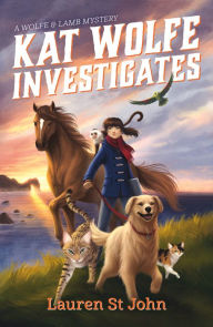 Title: Kat Wolfe Investigates (Wolfe and Lamb Mysteries Series #1), Author: Lauren St John