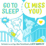 Best books to download for free on kindle Go to Sleep (I Miss You): Cartoons from the Fog of New Parenthood DJVU ePub PDF by Lucy Knisley 9781250211491