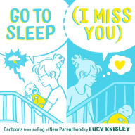 eBook downloads for android free Go to Sleep (I Miss You): Cartoons from the Fog of New Parenthood 9781250211491 by Lucy Knisley