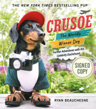Title: Crusoe, the Worldly Wiener Dog: Further Adventures with the Celebrity Dachshund, Author: Ryan Beauchesne