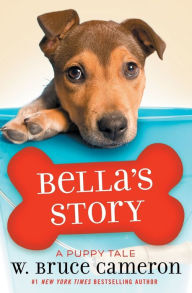 Title: Bella's Story: A Puppy Tale, Author: W. Bruce Cameron