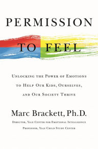 Public domain download audio books Permission to Feel: Unlocking the Power of Emotions to Help Our Kids, Ourselves, and Our Society Thrive by Marc Brackett 9781250212849