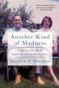 Title: Another Kind of Madness: A Journey Through the Stigma and Hope of Mental Illness, Author: Stephen Hinshaw