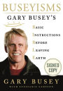 Buseyisms: Gary Busey's Basic Instructions Before Leaving Earth (Signed Book)