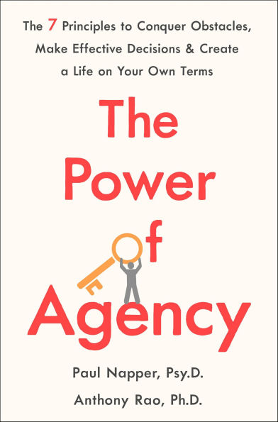 The Power of Agency: The 7 Principles to Conquer Obstacles, Make Effective Decisions & Create a Life on Your Own Terms