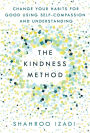 The Kindness Method: Change Your Habits for Good Using Self-Compassion and Understanding